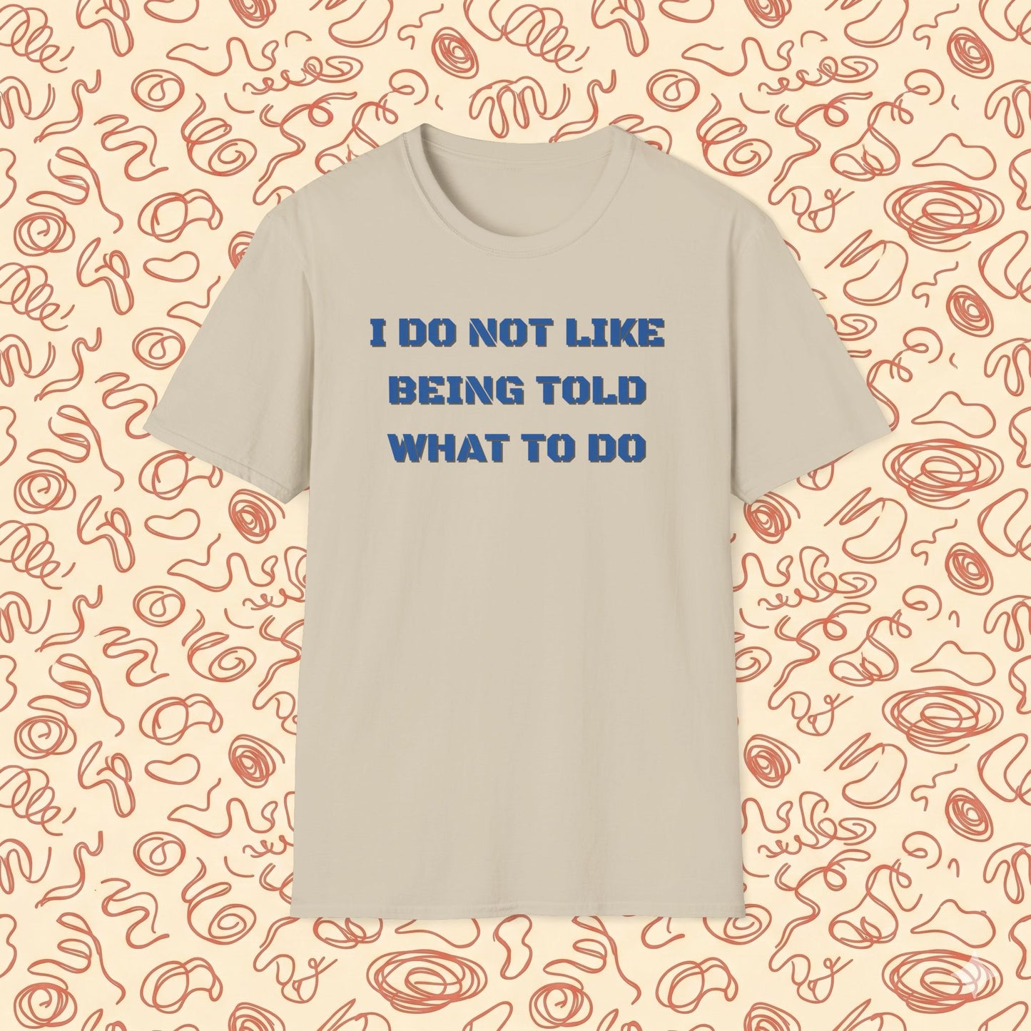 I Do Not Like Being Told What To Do T-Shirt