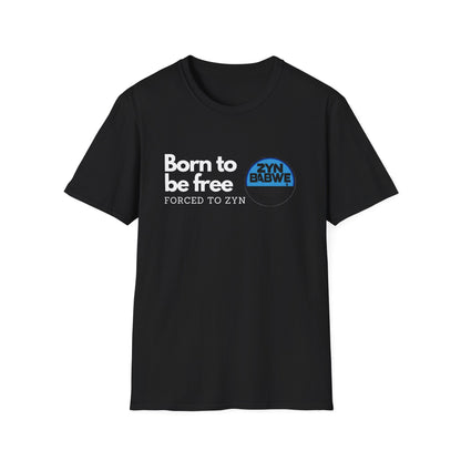 Born to be Free, Forced to Zyn T-Shirt