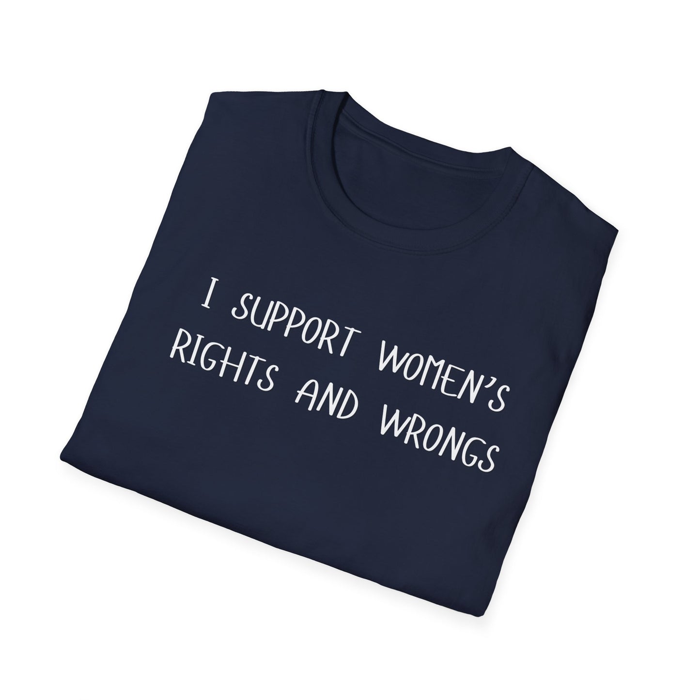 I Support Women's Rights and Wrongs T-Shirt