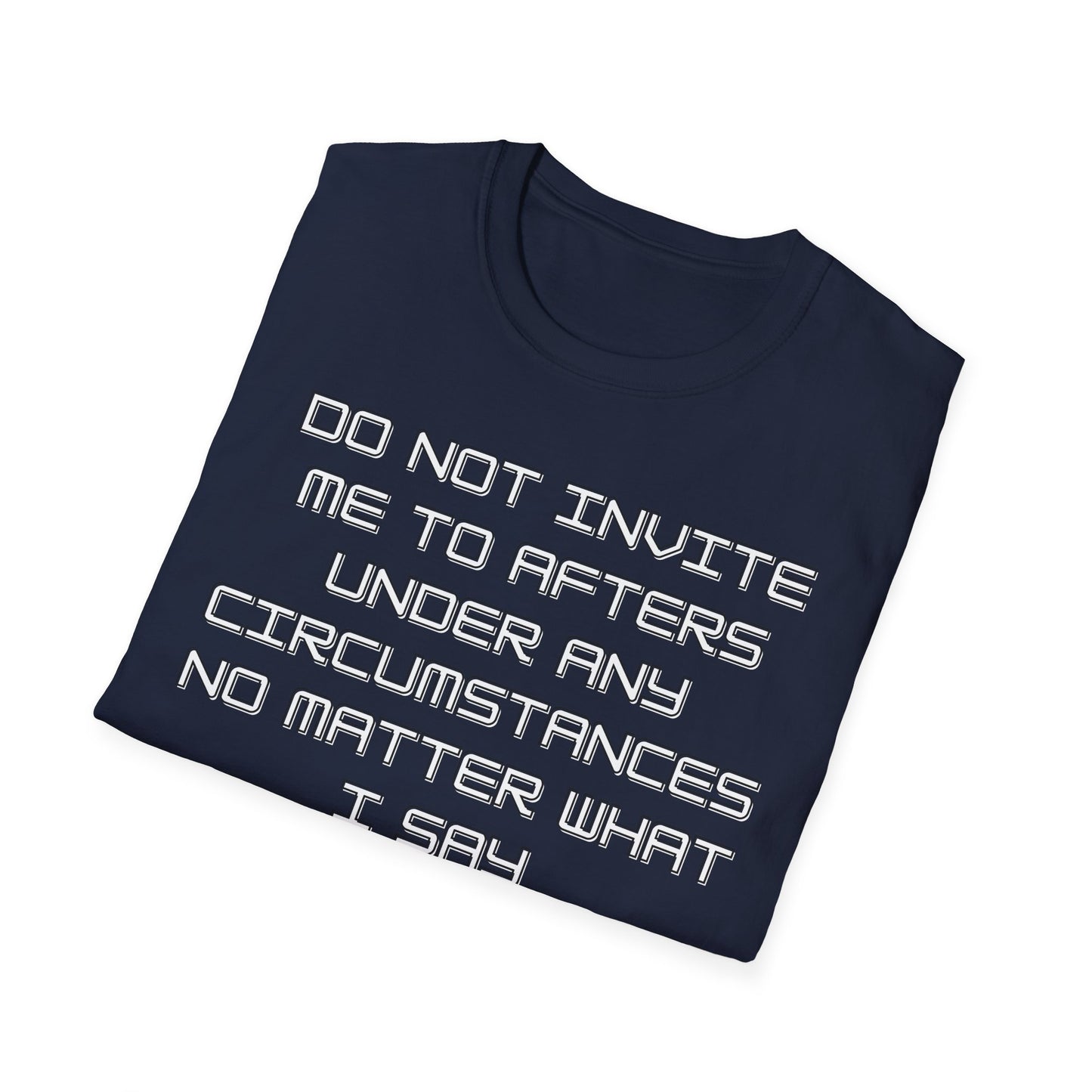 Do Not Invite Me To Afters T-Shirt