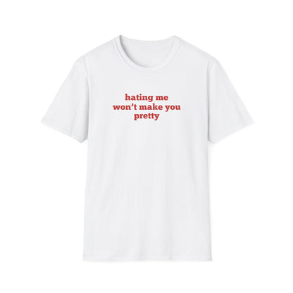 Hating Me Won't Make You Pretty T-Shirt