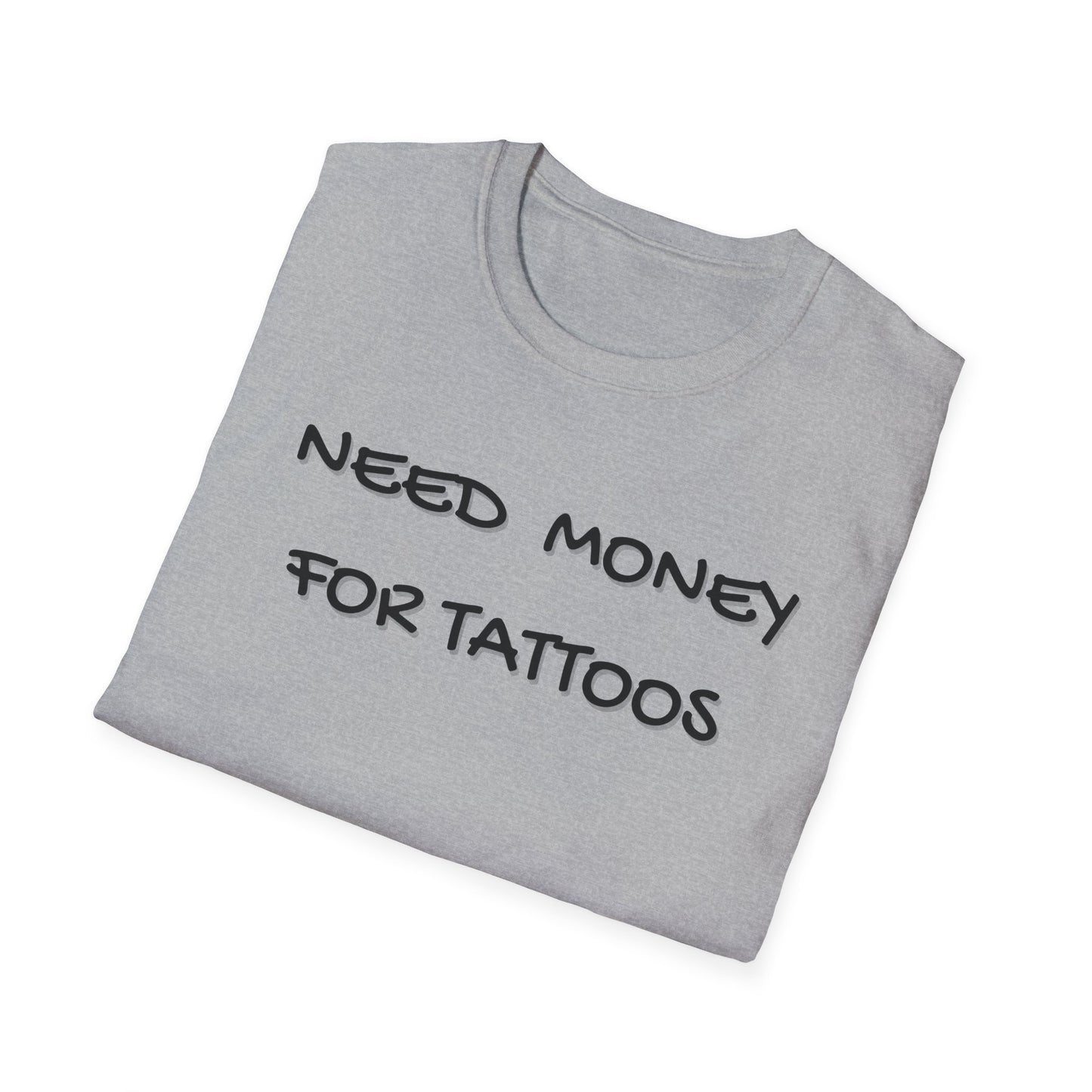 Need Money for Tattoos T-Shirt