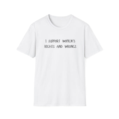 I Support Women's Rights and Wrongs T-Shirt