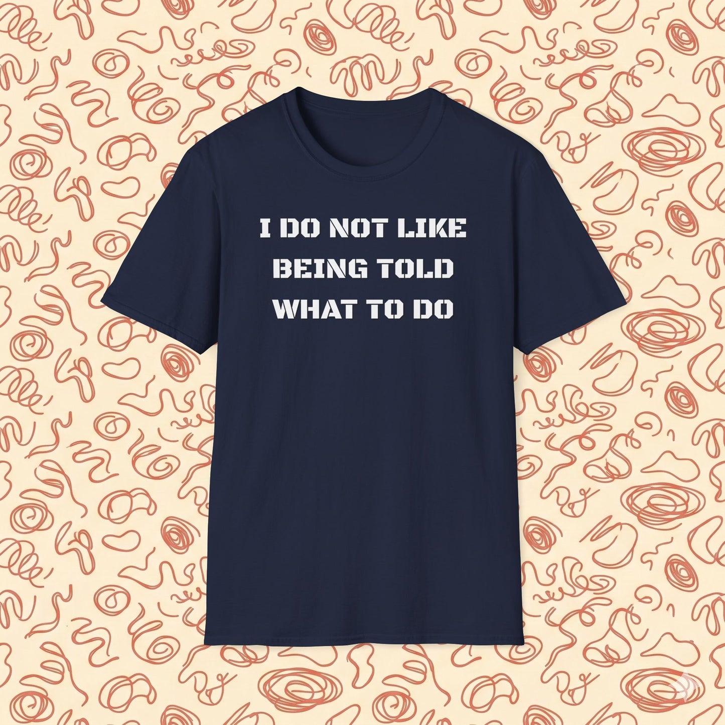 I Do Not Like Being Told What To Do T-Shirt