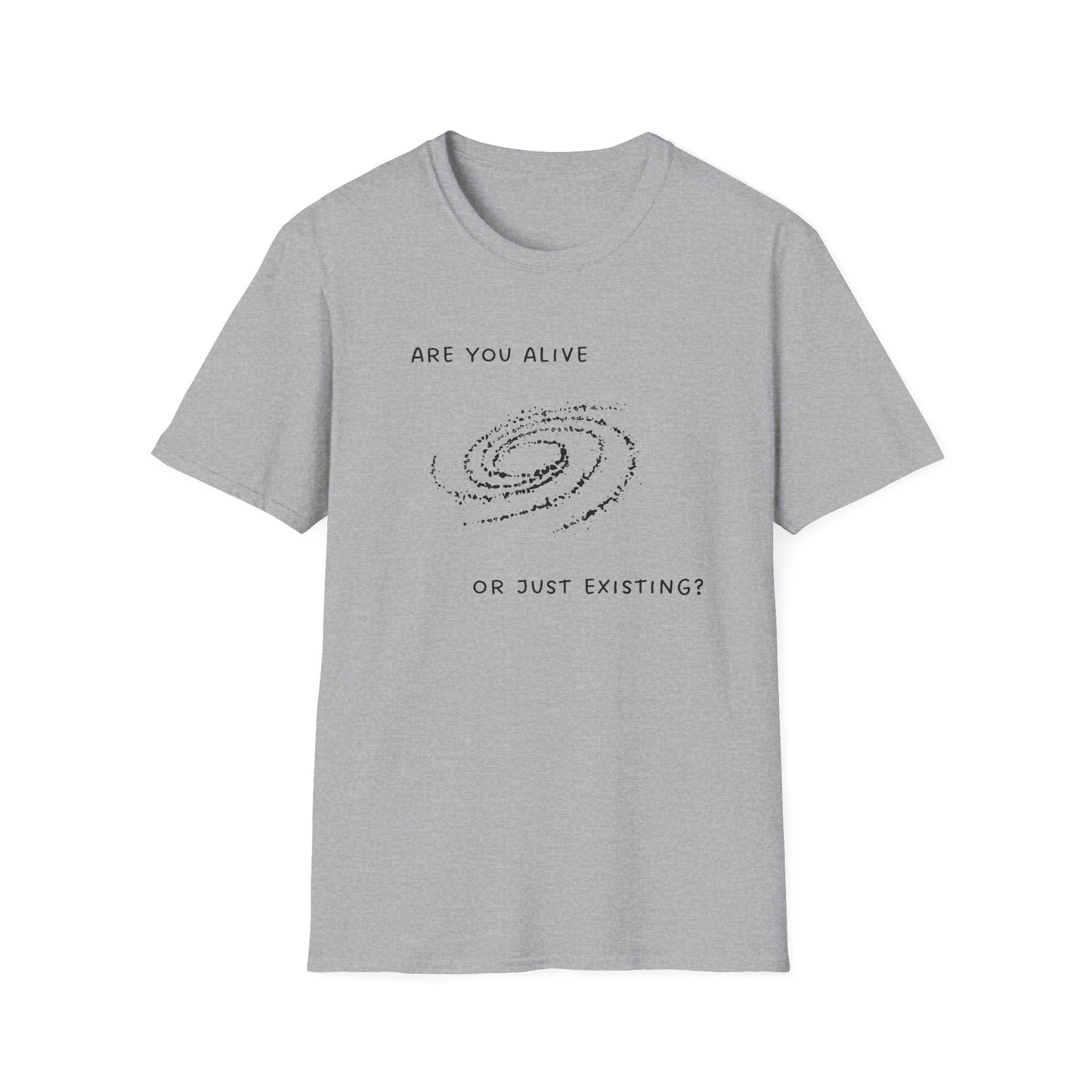 Are You Alive or Just Existing T-Shirt