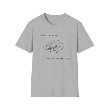 Are You Alive or Just Existing T-Shirt