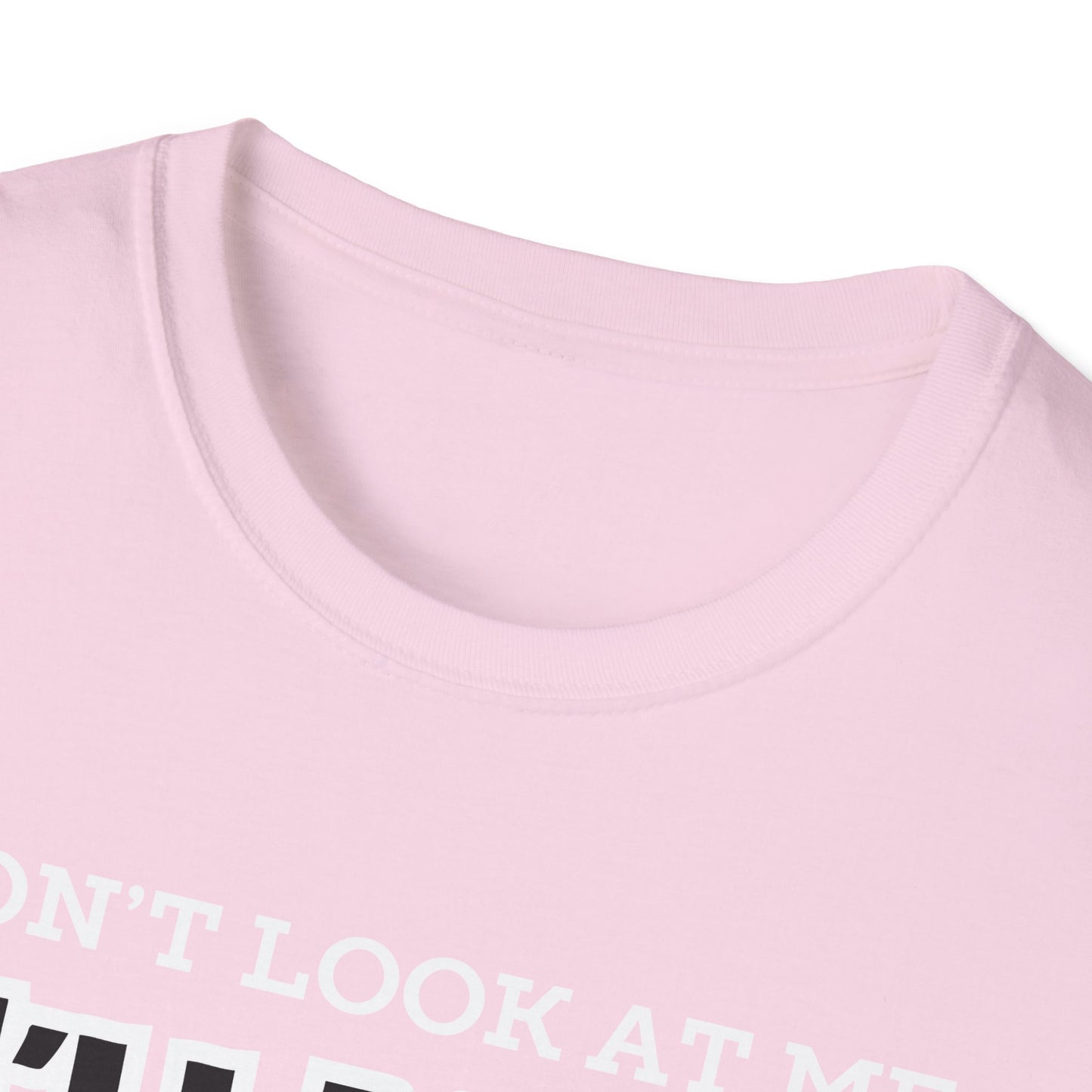Don't Look at Me I'll Yell T-Shirt