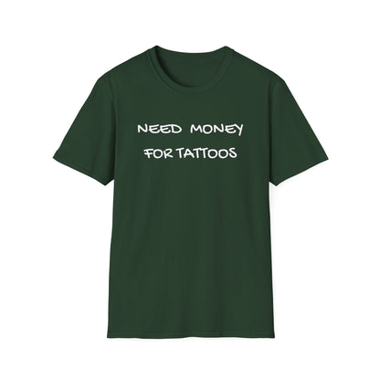 Need Money for Tattoos T-Shirt