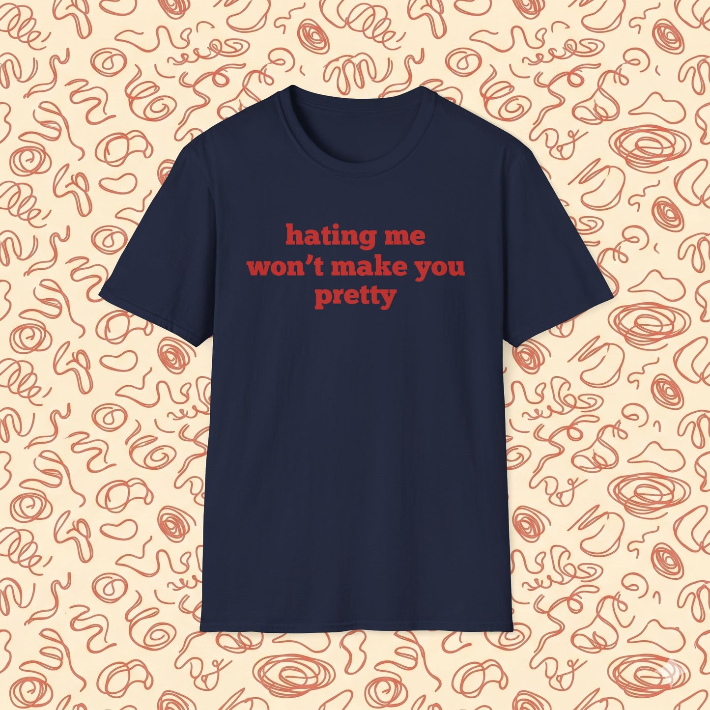 Hating Me Won't Make You Pretty T-Shirt