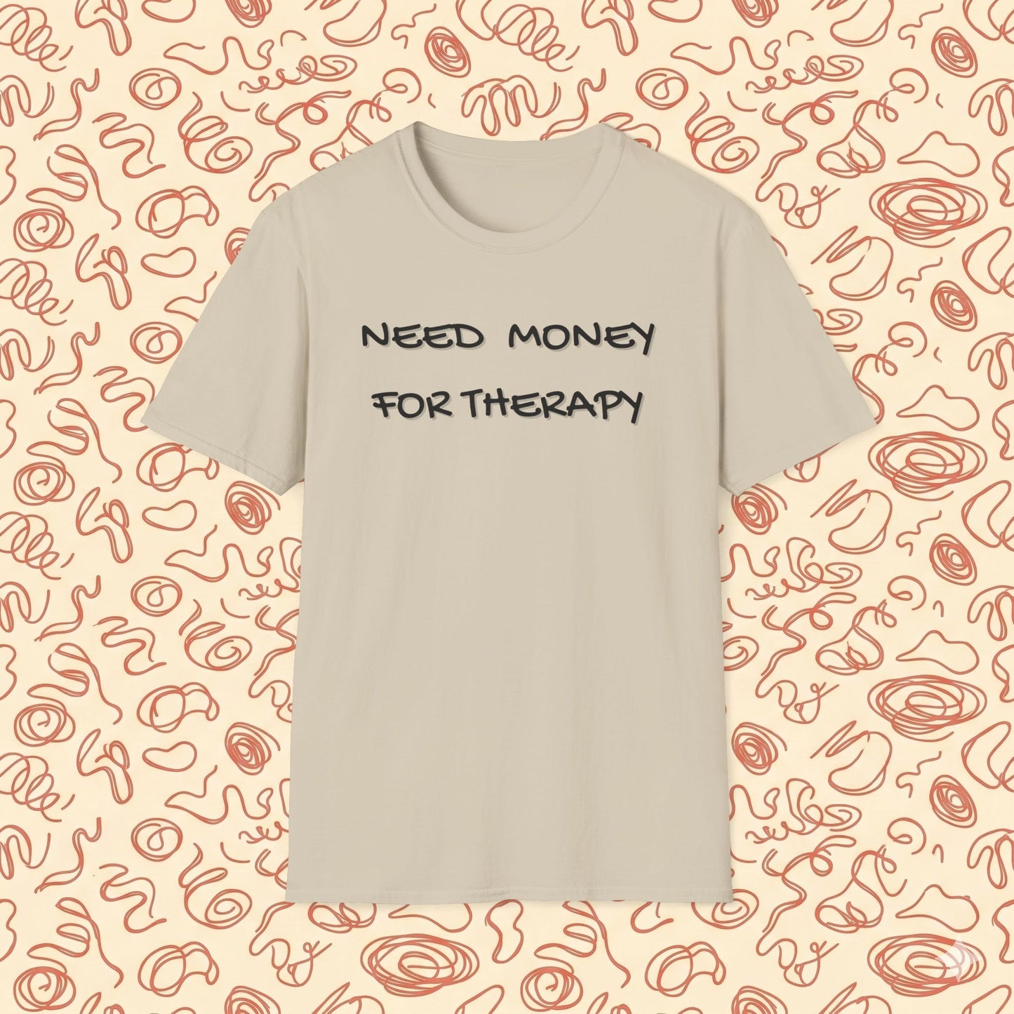 Need Money for Therapy T-Shirt