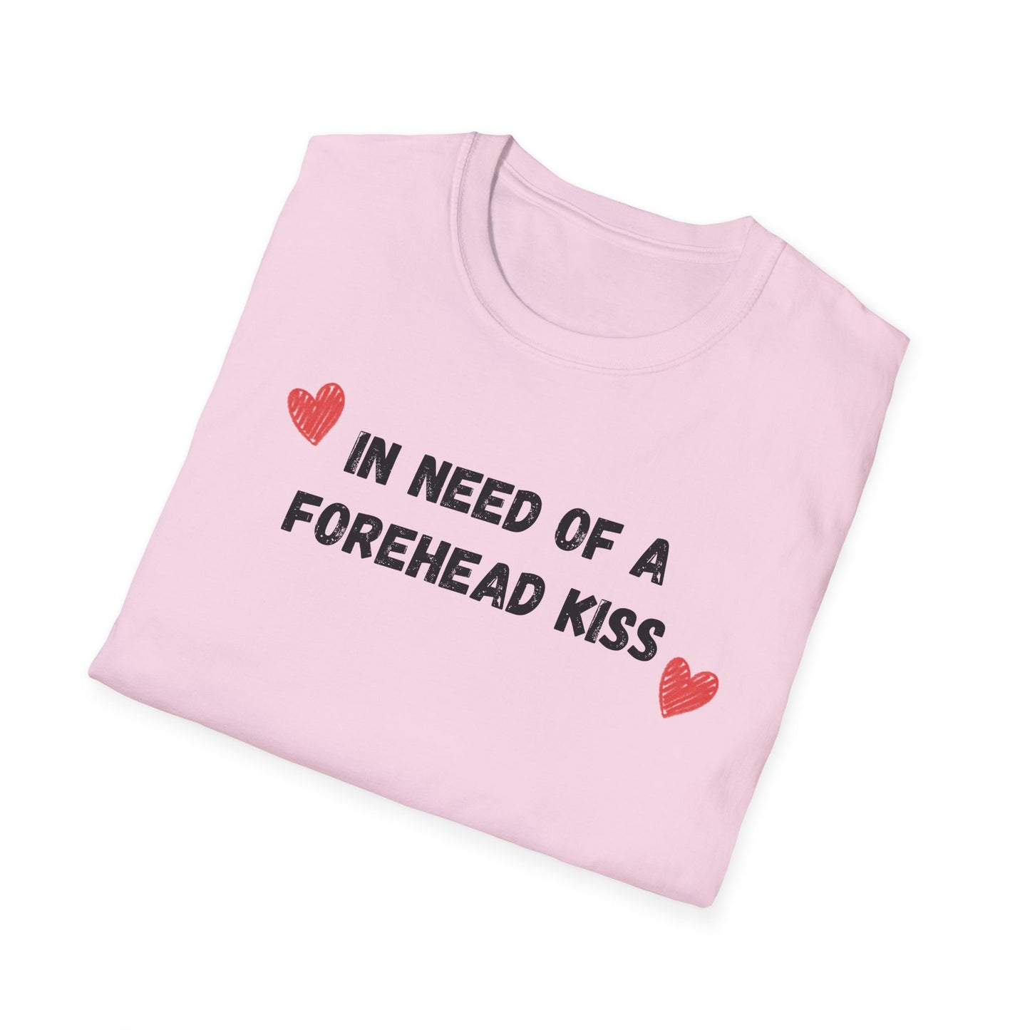 In Need of a Forehead Kiss T-Shirt