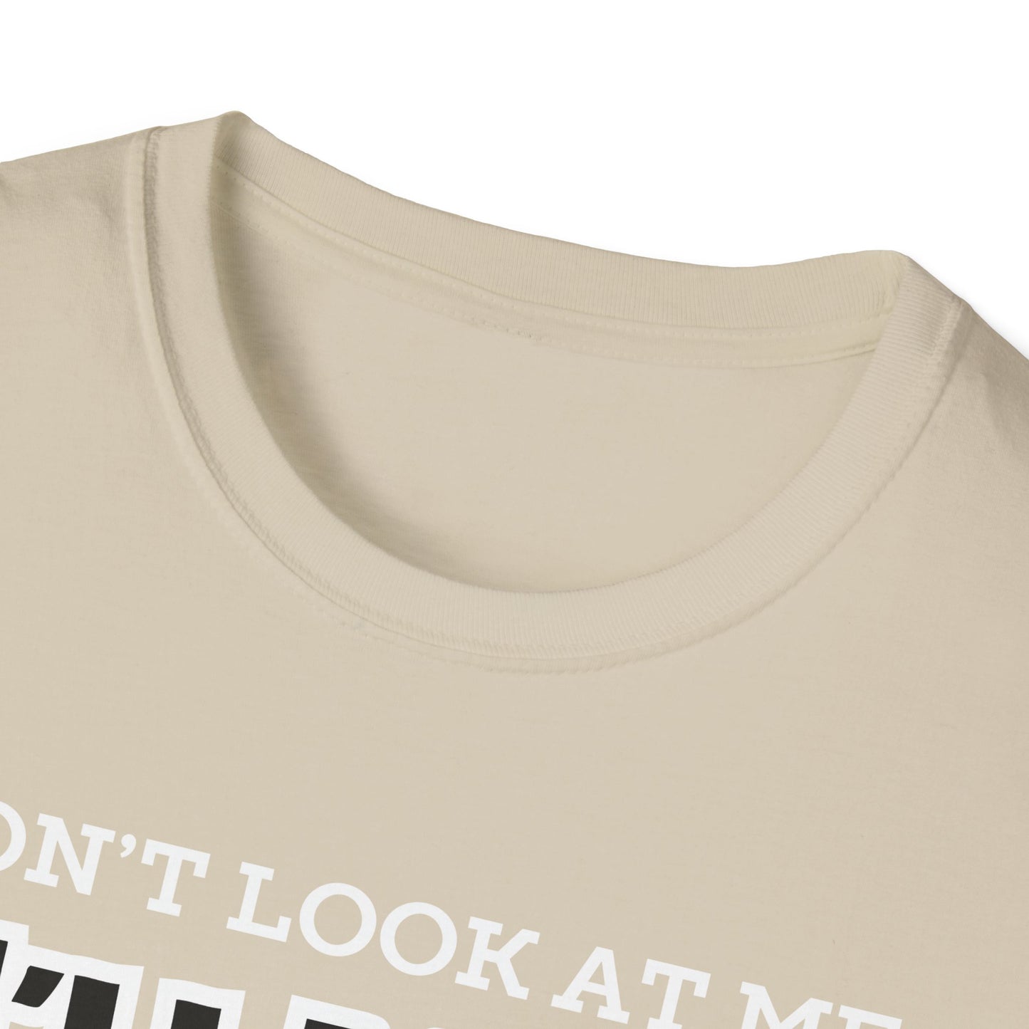 Don't Look at Me I'll Yell T-Shirt