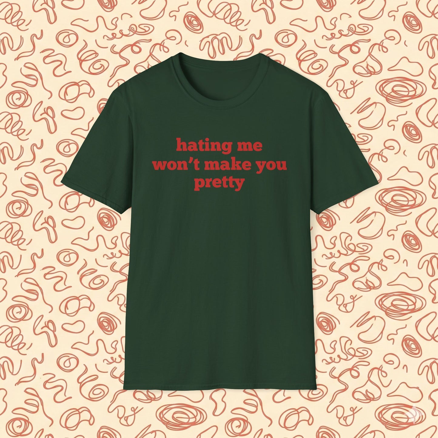 Hating Me Won't Make You Pretty T-Shirt