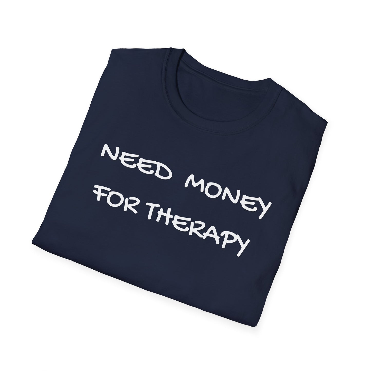Need Money for Therapy T-Shirt