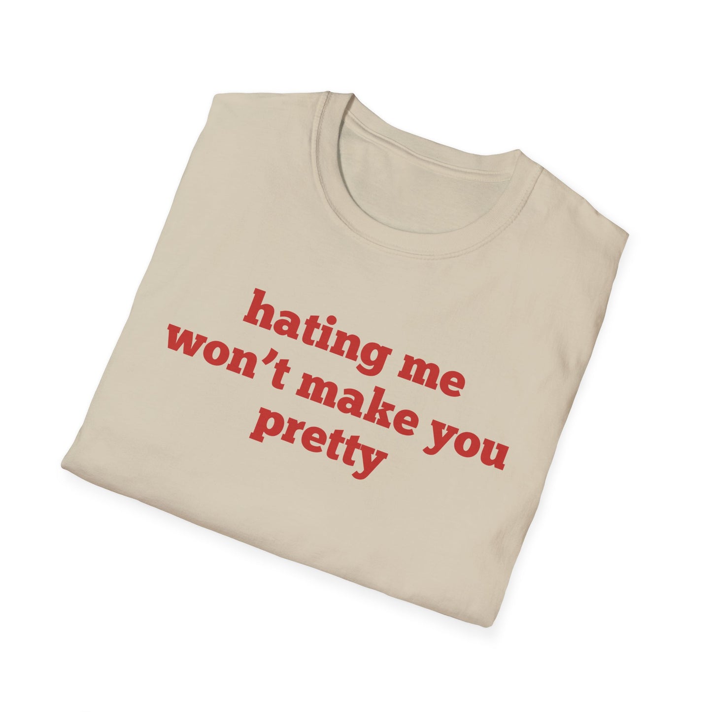 Hating Me Won't Make You Pretty T-Shirt