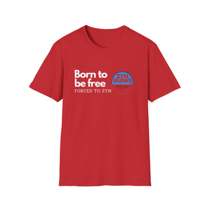 Born to be Free, Forced to Zyn T-Shirt