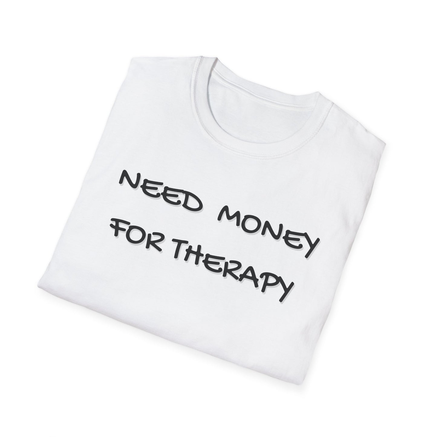 Need Money for Therapy T-Shirt