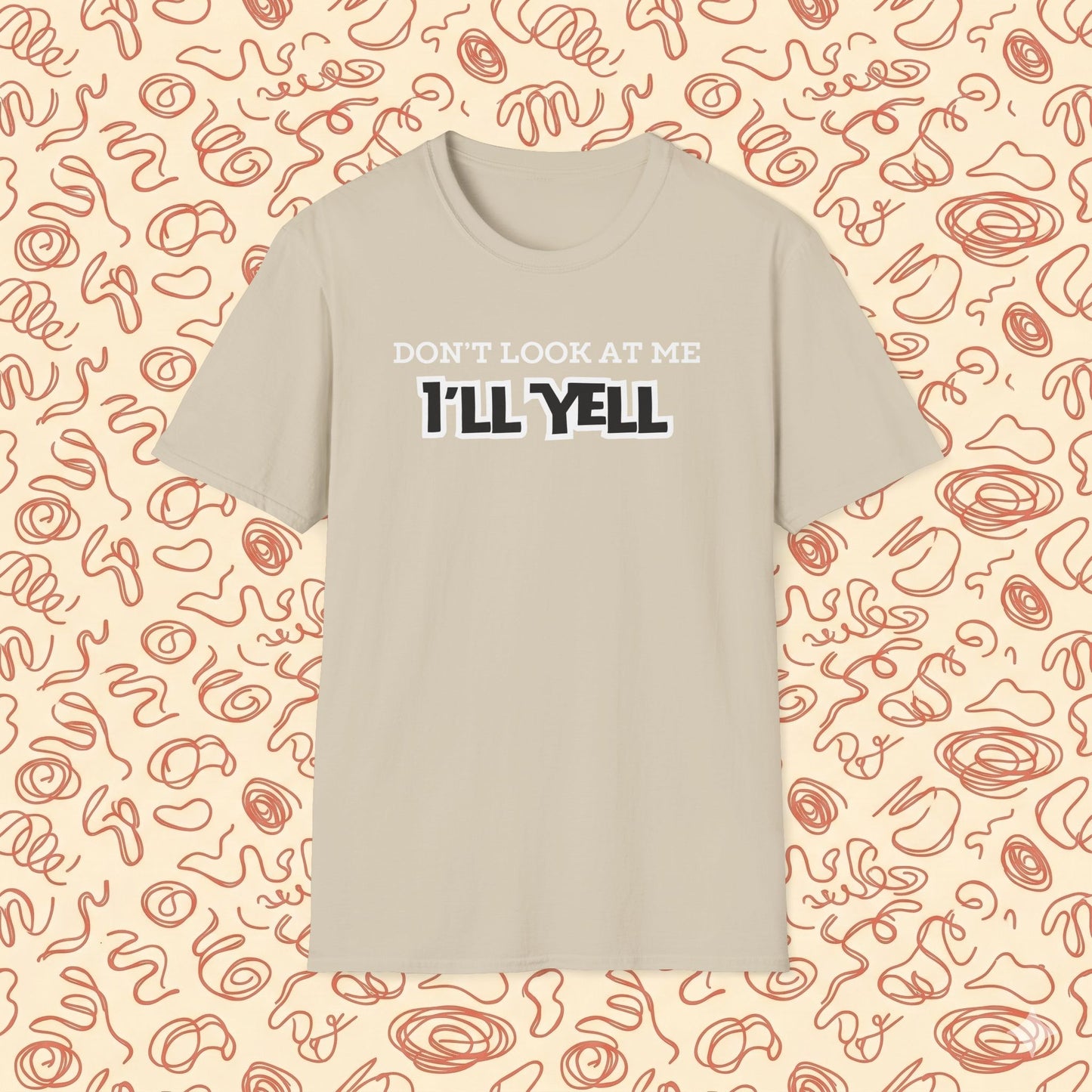 Don't Look at Me I'll Yell T-Shirt