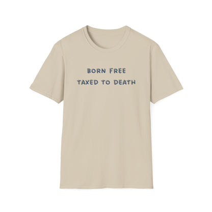 Born Free Taxed to Death T-Shirt