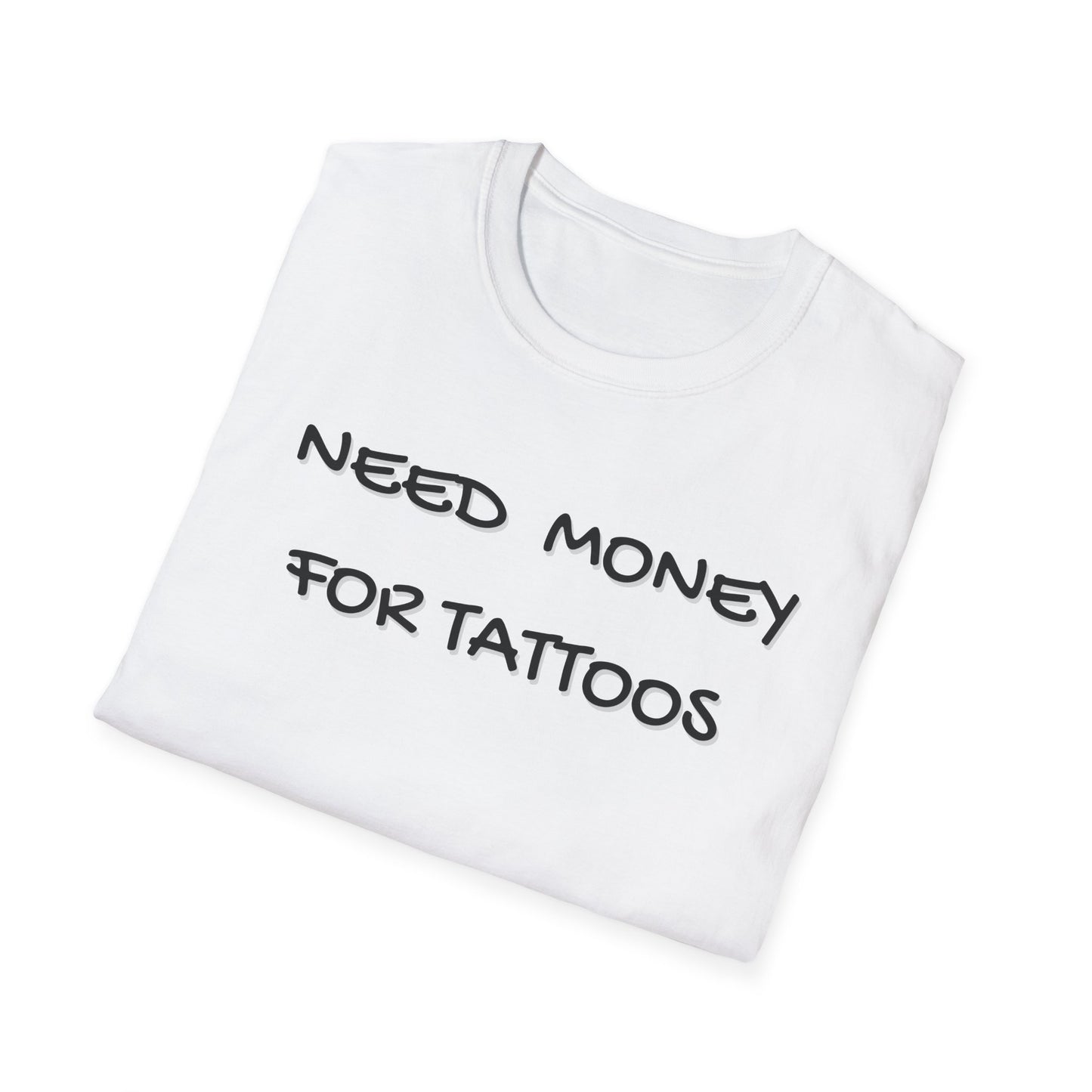 Need Money for Tattoos T-Shirt