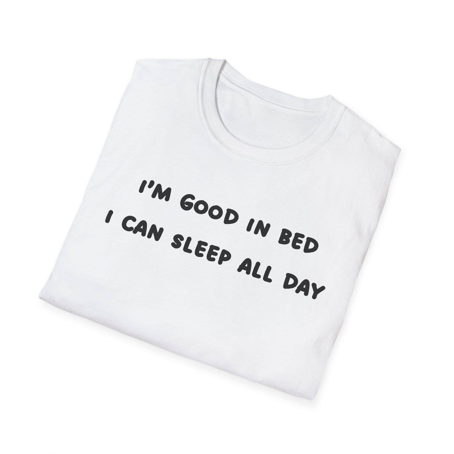 I'm Good In Bed I Can Sleep All Day T-Shirt