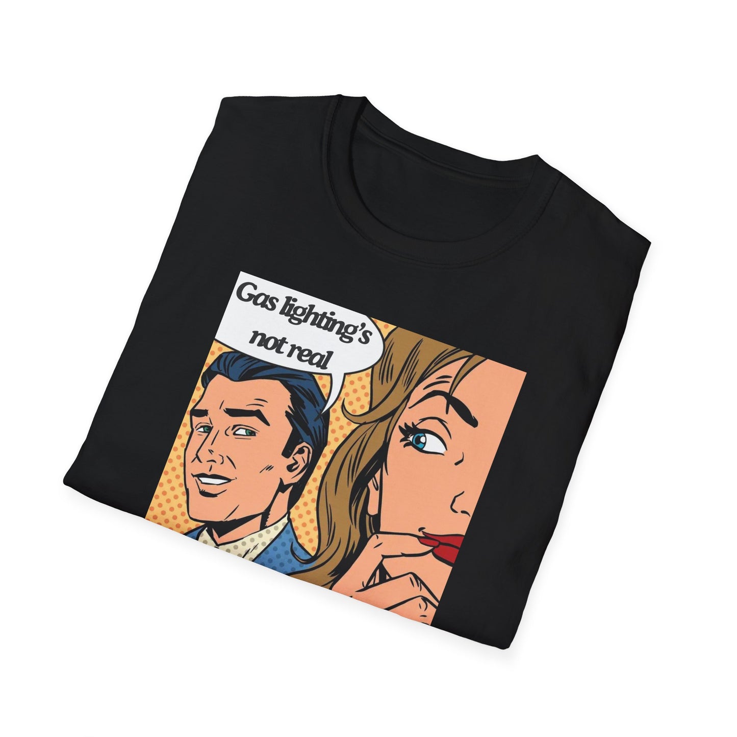 Gas Lighting's Not Real T-Shirt