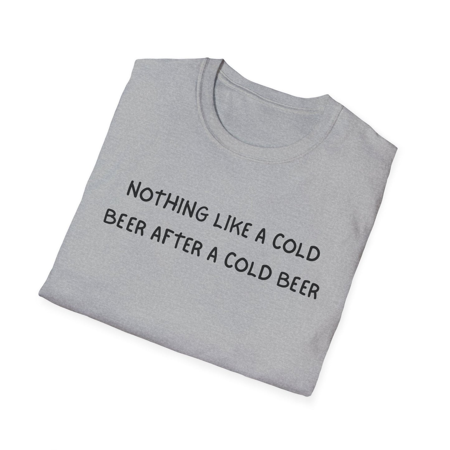 Nothing Like a Cold Beer After a Cold Beer T-Shirt