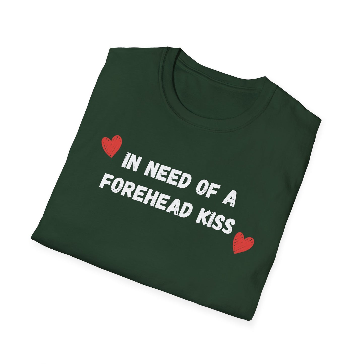 In Need of a Forehead Kiss T-Shirt