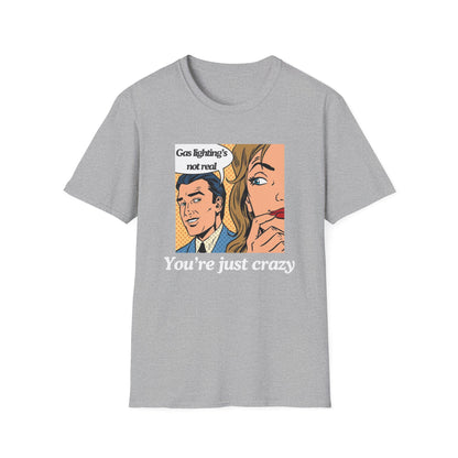 Gas Lighting's Not Real T-Shirt