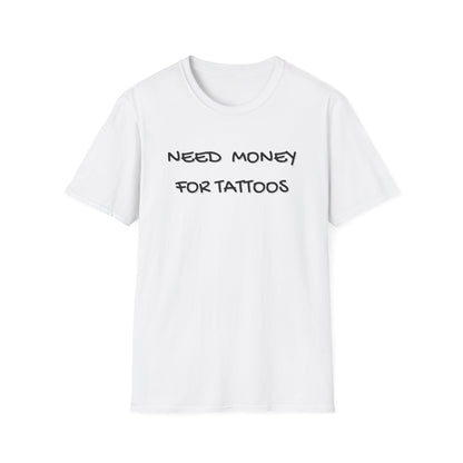 Need Money for Tattoos T-Shirt