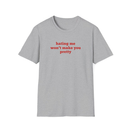 Hating Me Won't Make You Pretty T-Shirt