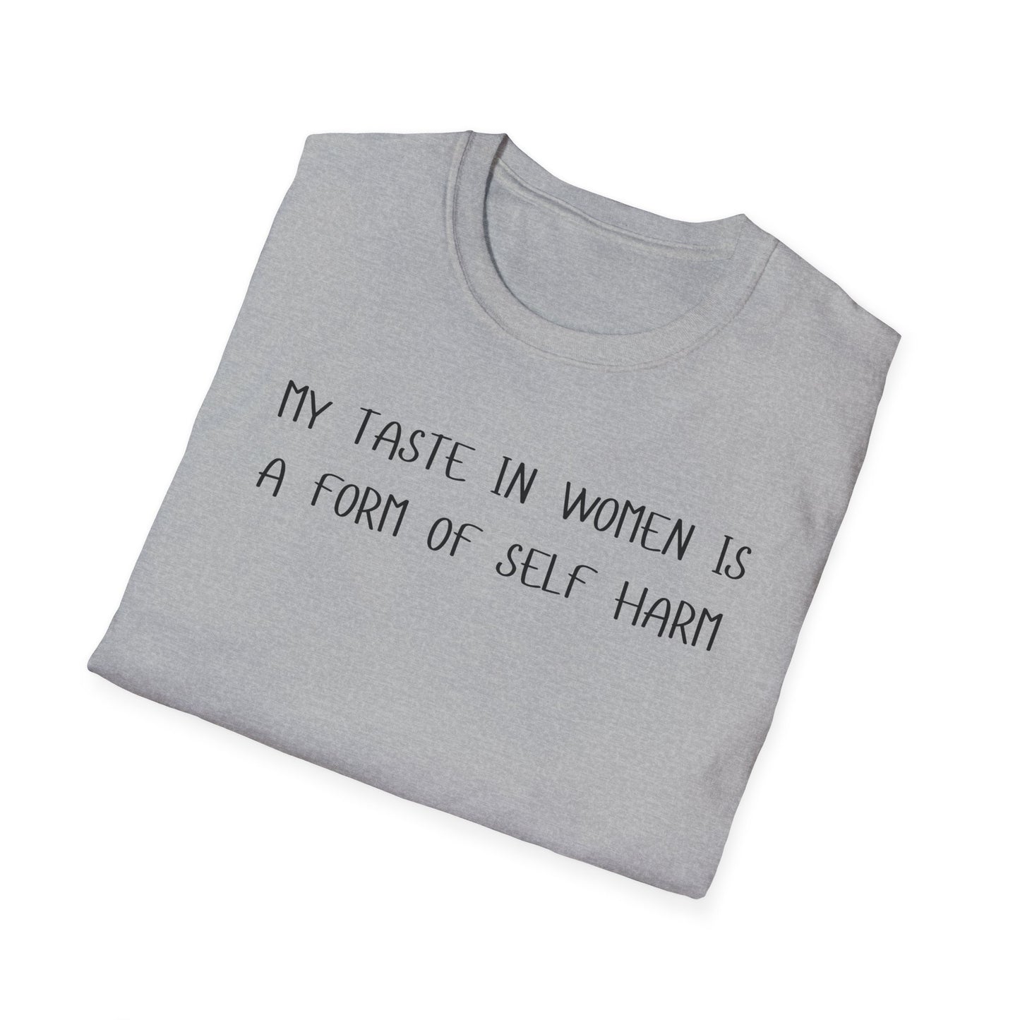 My Taste in Women is a Form of Self Harm T-Shirt