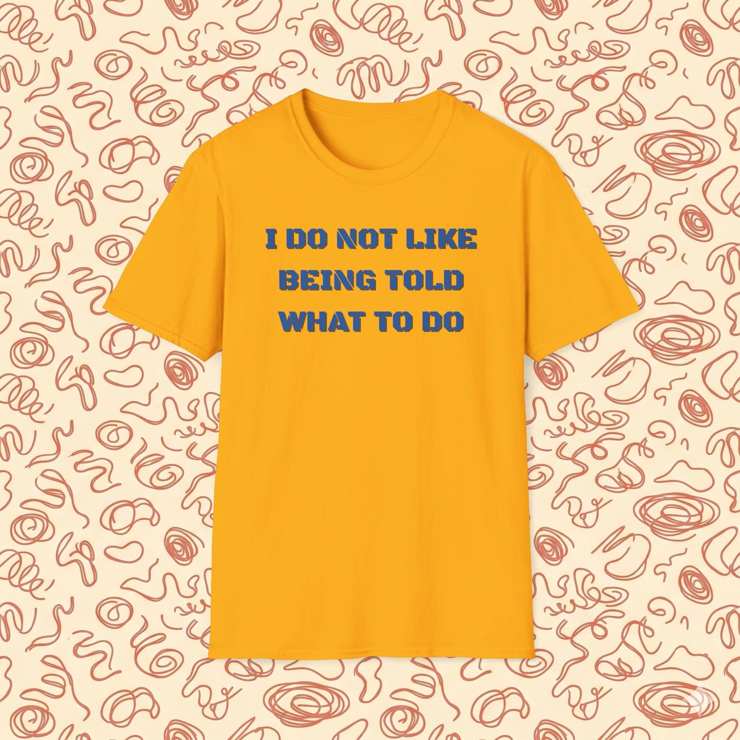 I Do Not Like Being Told What To Do T-Shirt