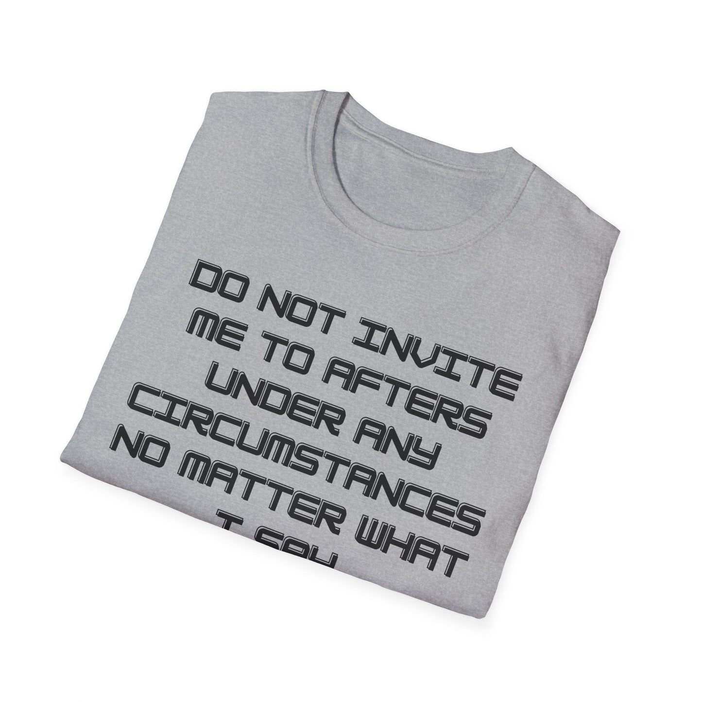 Do Not Invite Me To Afters T-Shirt