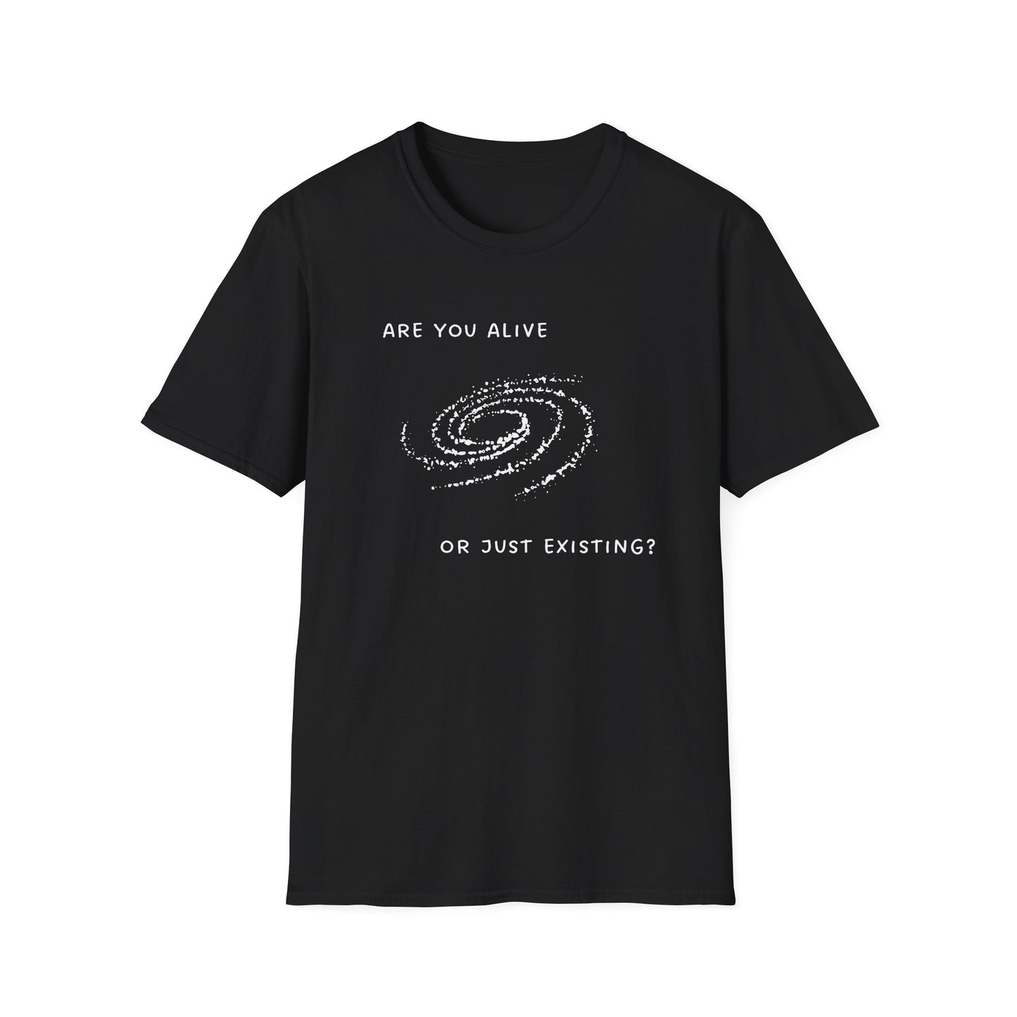 Are You Alive or Just Existing T-Shirt