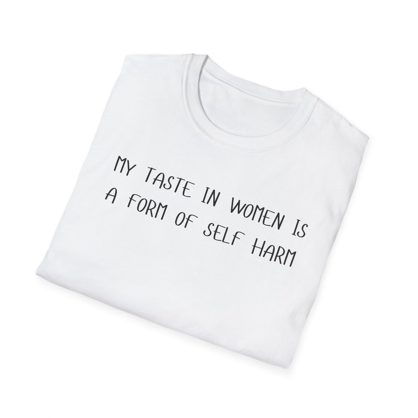 My Taste in Women is a Form of Self Harm T-Shirt