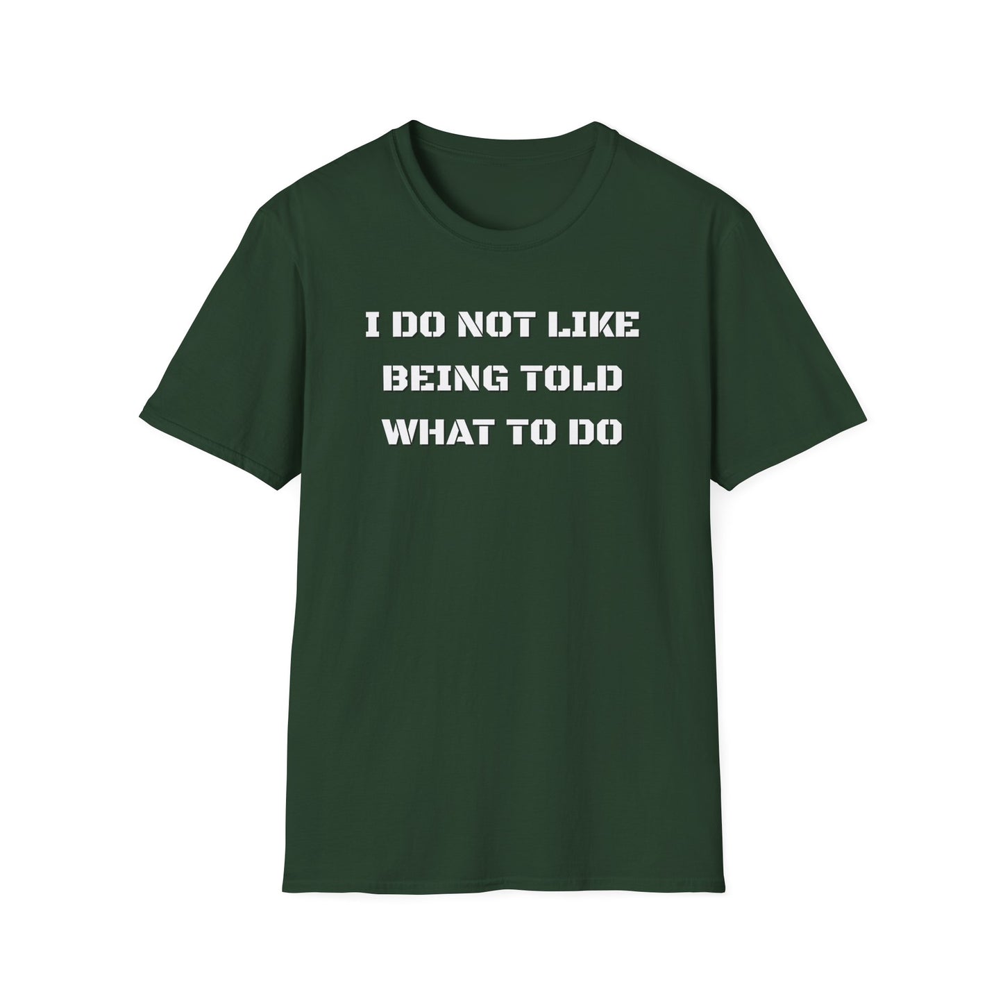 I Do Not Like Being Told What To Do T-Shirt