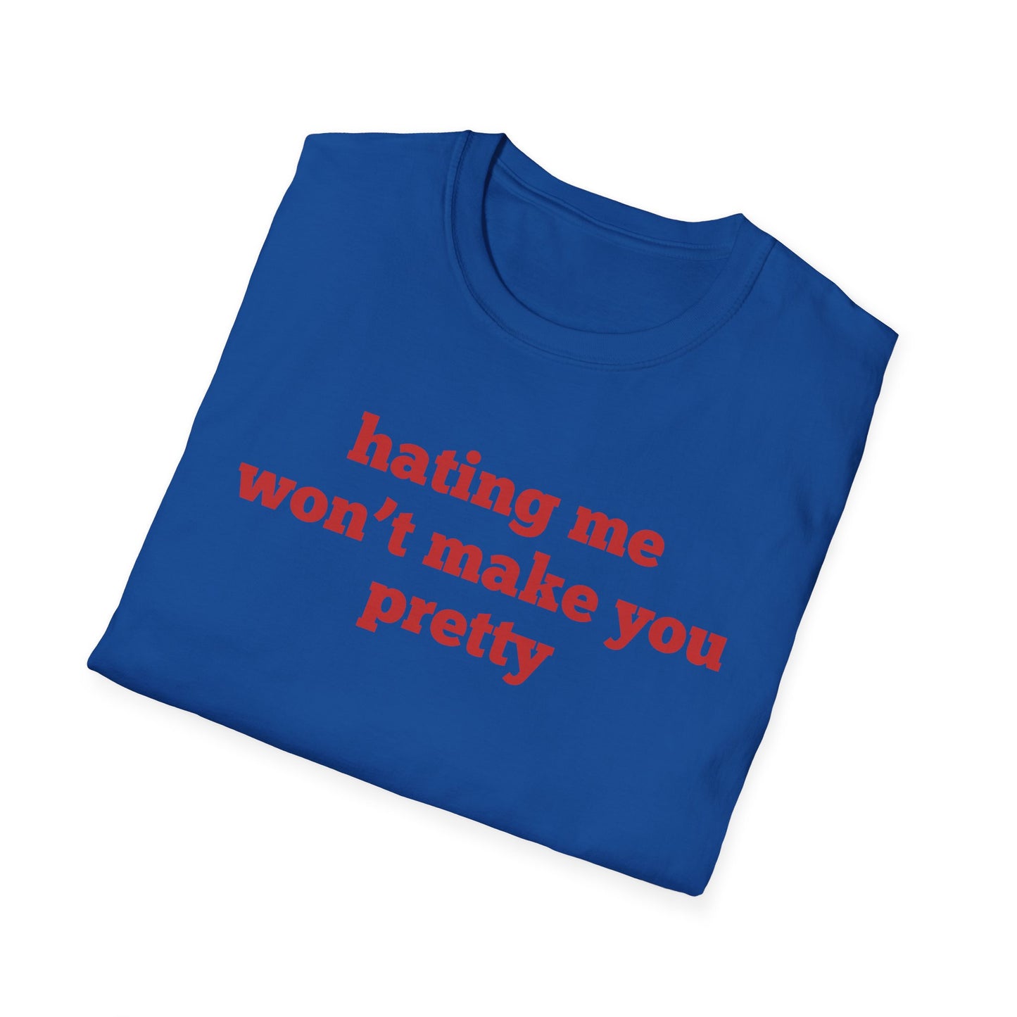 Hating Me Won't Make You Pretty T-Shirt