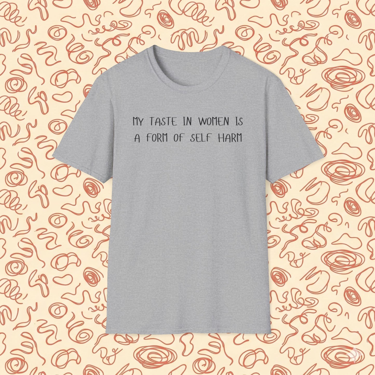 My Taste in Women is a Form of Self Harm T-Shirt