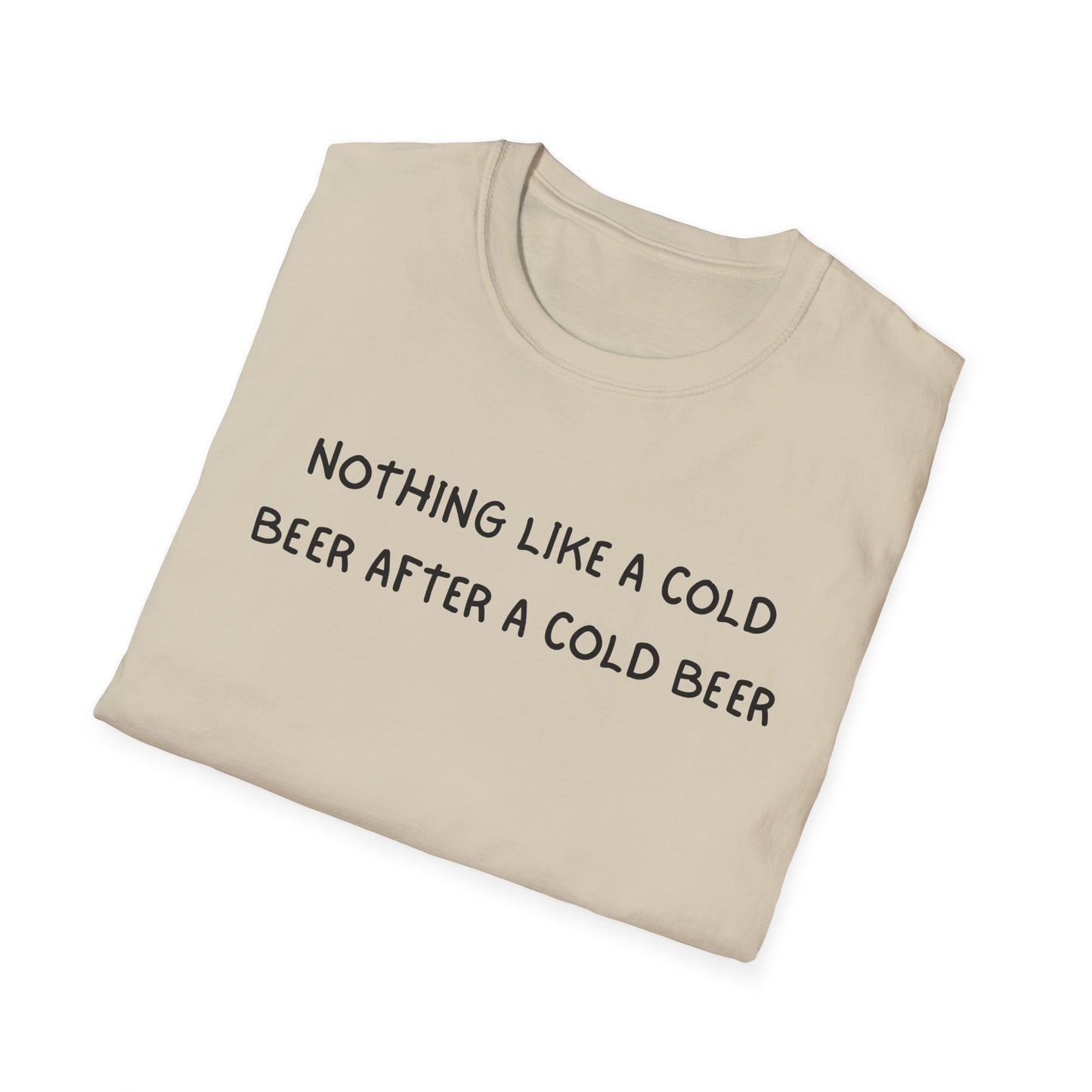 Nothing Like a Cold Beer After a Cold Beer T-Shirt