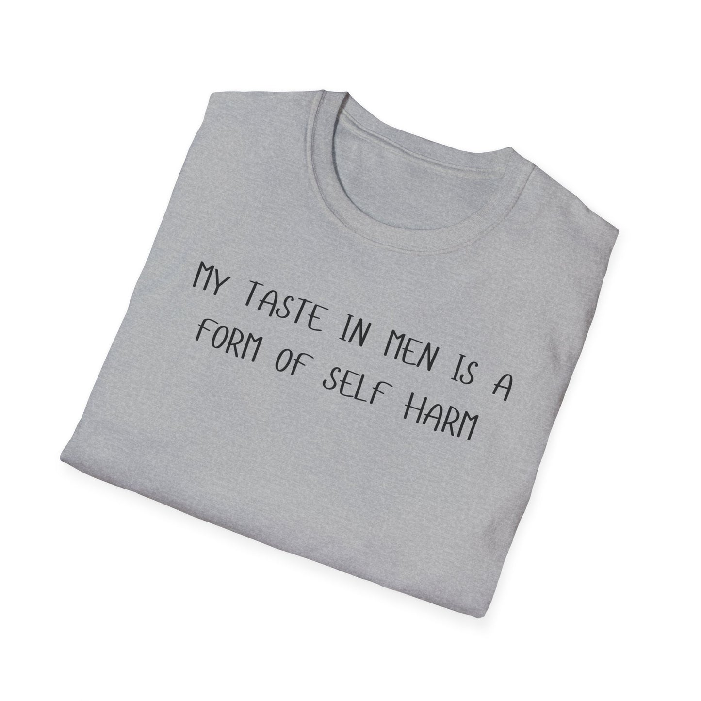My Taste in Men is a Form of Self Harm T-Shirt