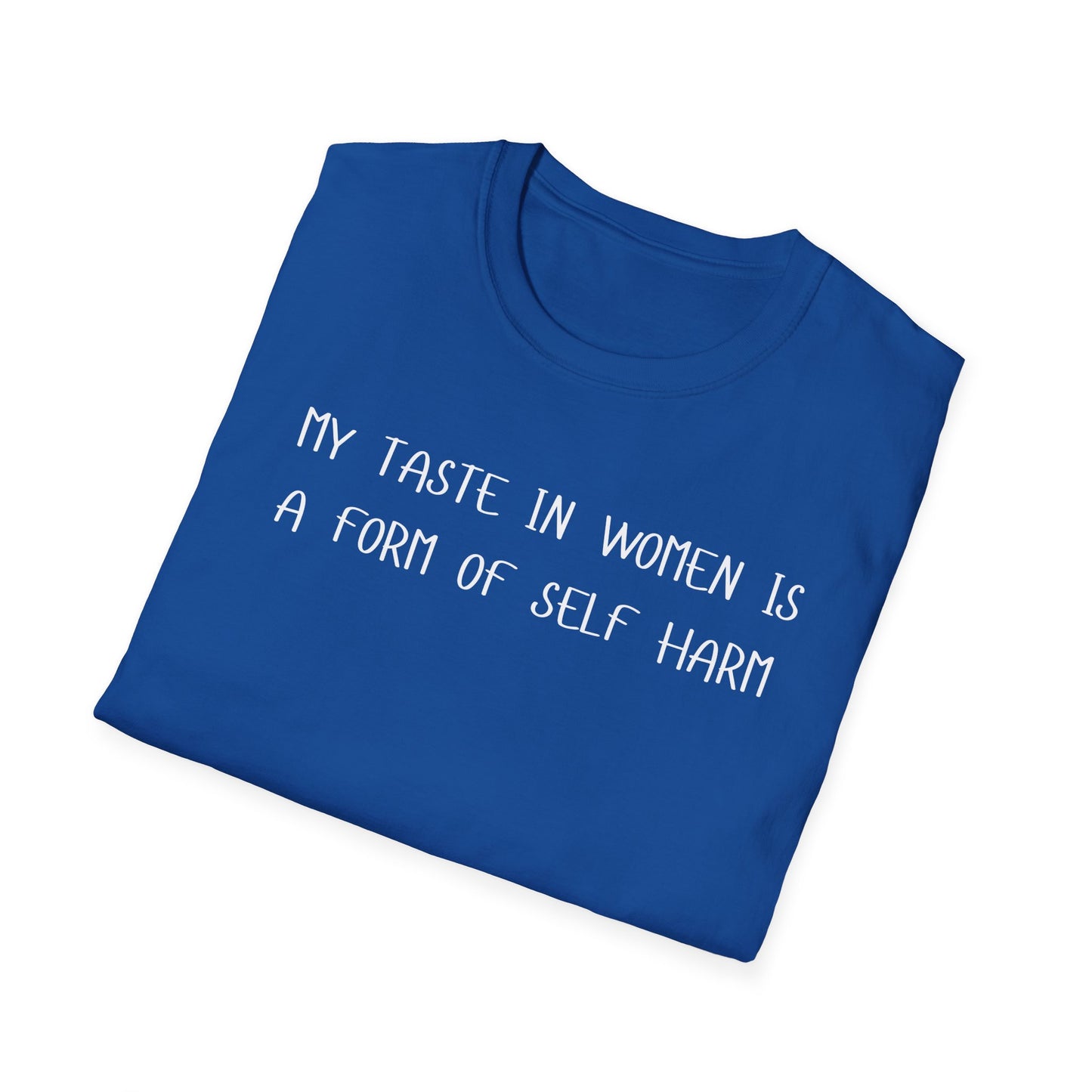 My Taste in Women is a Form of Self Harm T-Shirt