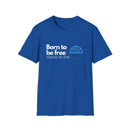 Born to be Free, Forced to Zyn T-Shirt