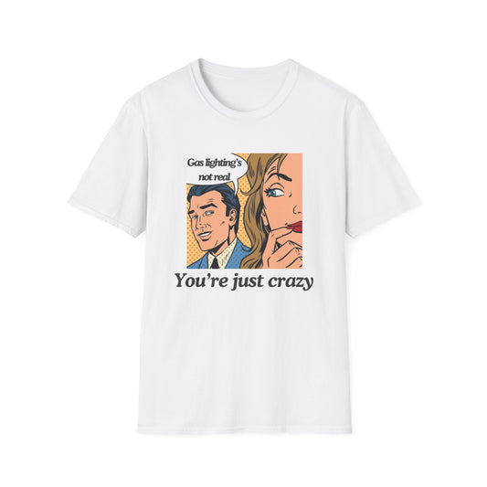 Gas Lighting's Not Real T-Shirt
