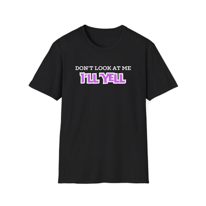 Don't Look at Me I'll Yell T-Shirt