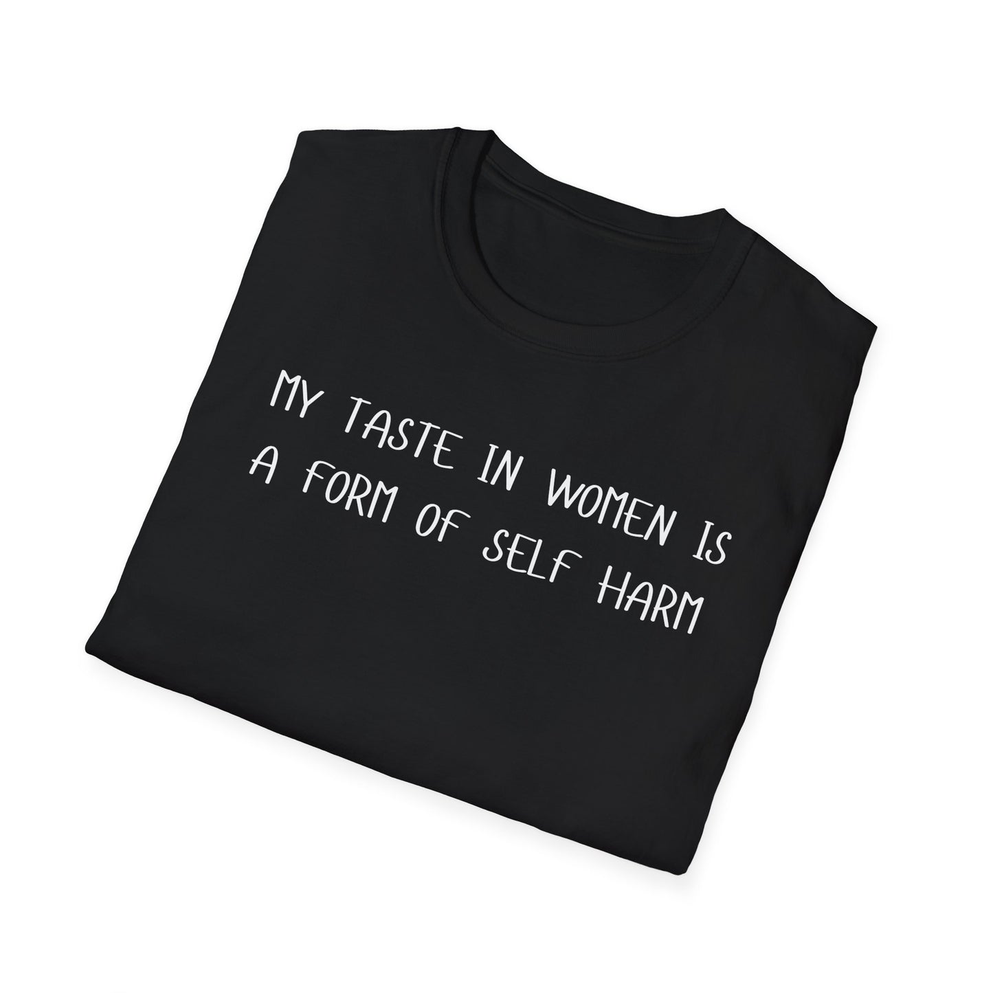My Taste in Women is a Form of Self Harm T-Shirt
