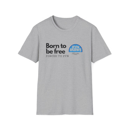 Born to be Free, Forced to Zyn T-Shirt