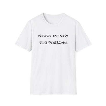Need Money for Porsche T-Shirt
