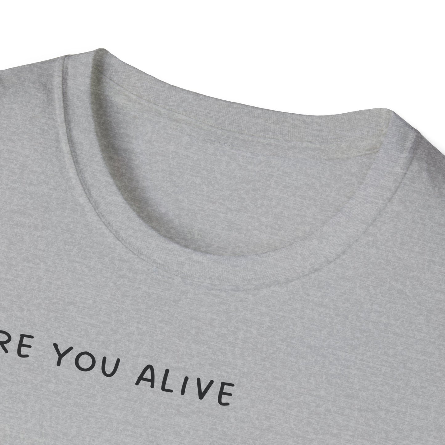 Are You Alive or Just Existing T-Shirt