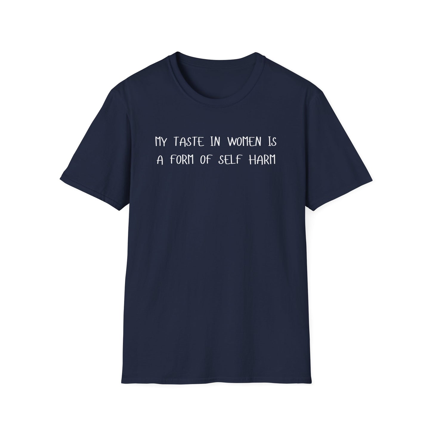 My Taste in Women is a Form of Self Harm T-Shirt